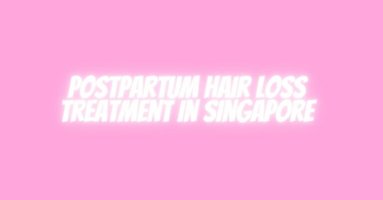 Postpartum Hair Loss Treatment in Singapore